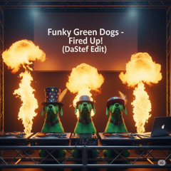 Funky Green Dogs - Fired Up! (DaStef Edit) Filter on, for Copyright F/Dl
