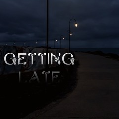 Getting Late