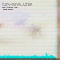 Crystalline - Dirty Bird & swoozydolphin