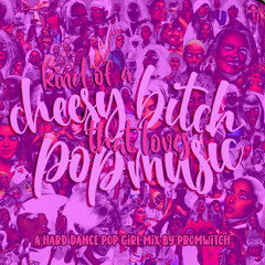 kind of a cheesy bitch that loves pop music: a hard dance / pop girl mix by promwitch