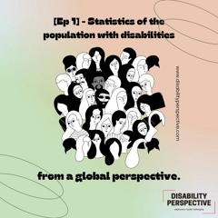 [Ep.1] - Statistics of the population with disabilities from a global perspective.
