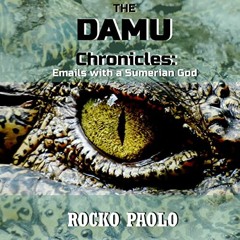 [View] EBOOK 🗸 The Damu Chronicles: Emails with a Sumerian God by  Rocko Paolo,Rocko