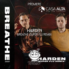 PREMIERE: Harden - Breathe (Super Flu Remix) [Casa Alta]