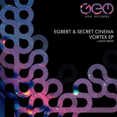 Premiere: Egbert & Secret Cinema - Vortex (Amata Remix) [Gem Records]