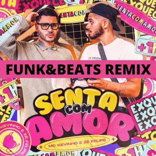 Kevinho e Zé Felipe - Senta com Amor (Funk&Beats Remix)