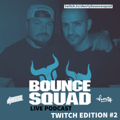SHORTY & MAZE - BOUNCE SQUAD LIVE PODCAST TWITCH STREAM #2