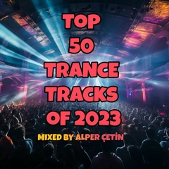 Top 50 Trance Tracks of 2023 (Alper Çetin)
