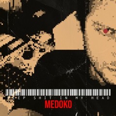 MEDOKO-DEEP SHIT IN MY HEAD...