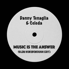 Danny Tenaglia & Celeda - Music Is The Answer (Glen Horsborough Edit)