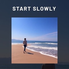 Start Slowly