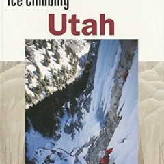 [Access] [KINDLE PDF EBOOK EPUB] Ice Climbing Utah (Regional Rock Climbing Series) by