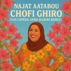 Najat Aatabou - Chofi Ghiro ( Yas Ceepda Afro Habibi Remix )
