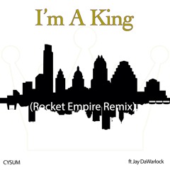 I'm A King Ft Jay DaWarlock (RocketEmpire Remix)