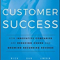 READ⚡️PDF❤️eBook Customer Success: How Innovative Companies Are Reducing Churn and Growing Recurring