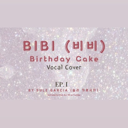 BIBI (비비)- 'Birthday Cake' Vocal Cover l SULE GARCIA