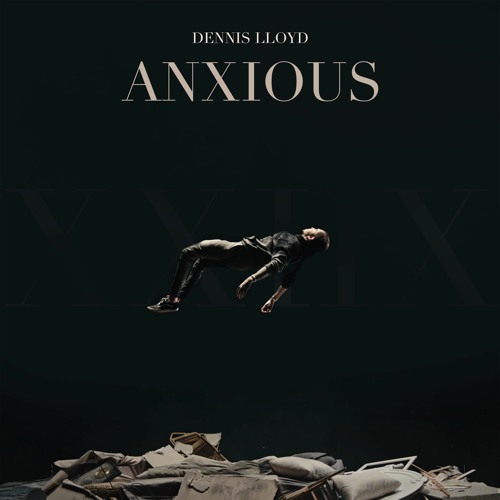 Listen to Anxious by Dennis Lloyd in Dennis lloyd playlist online for free  on SoundCloud