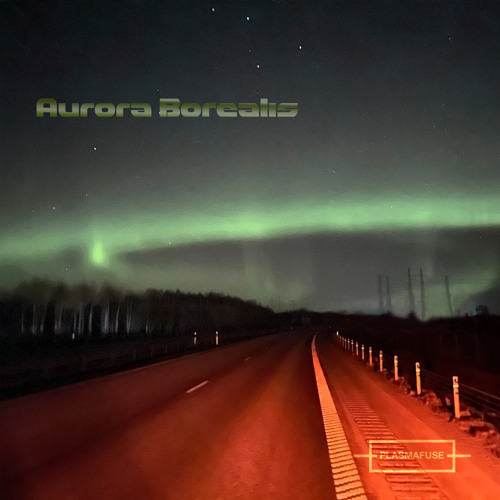 Stream Aurora Borealis by Plasmafuse | Listen online for free on SoundCloud