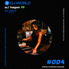 DJ World (Weekly Show @Spacesex101.5) #004 w/ HAGEN