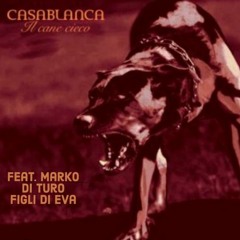 Casablanca - Il Cane Cieco (feat. Marko Di Turo - Figli di Eva)