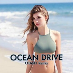 Ocean Drive (OTASH Remix)
