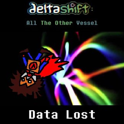[Deltashift - All The Other Vessel] - Data Lost