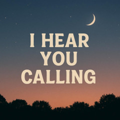 I hear you calling