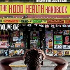 Read KINDLE 📑 The Hood Health Handbook: A Practical Guide to Health and Wellness in