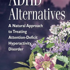 Read⚡ebook✔[PDF] ADHD Alternatives: A Natural Approach to Treating Attention Deficit