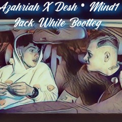 Azahriah x Desh - MIND1 (Jack White Bootleg )