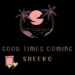 Sheeko - Good Times Coming