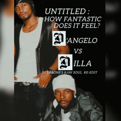 Untitled: How Fantastic Does It Feel -D'Angelo vs J Dilla (Dj Tabone's Raw Soul Re-Edt)