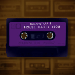 Sugarstarr's House Party #108