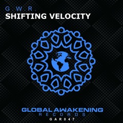 GWR - Shifting Velocity (Global Awakening, June 24th 2022)