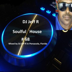 DJ Jeff R Soulful House # 68