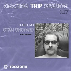 Amazing Trip Session 117 - Stan Chopard Guest Mix