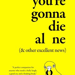 read you're gonna die alone (& other excellent news)