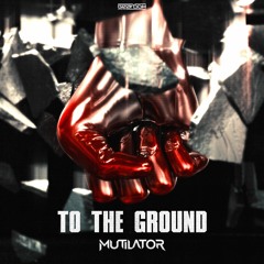 Mutilator - To The Ground [GBD315]