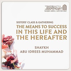 The  Means To Success In This Life And The Hereafter - Shaykh Abu Idrees