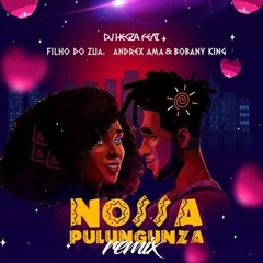 Dj Hegza feat. Filho Do Zua, Andrex Ama & Bobany King - Nossa Pulungunza Remix