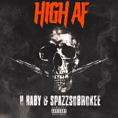 H Baby x SpazzSoBroke - High AF