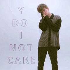 Y DO I NOT CARE