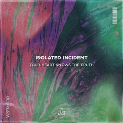 ISOLATED INCIDENT - Your Heart Knows The Truth [VPFD5.10]