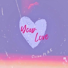 Your Love - SIVION Ft A.K