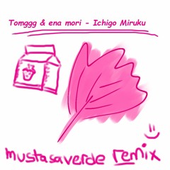 Tomggg and ena mori / ICHIGOMIRUKU (mustasa verde remix) #ICHIGOMIRUKUREMIX