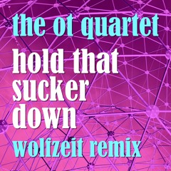 The OT Quartet - Hold That Sucker Down (WolfZeit Remix) [Free Download]