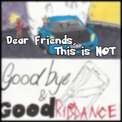 NOT Goodbye & Good Riddance|a song for Jarad|\/_\/
