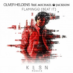 Oliver Heldens feat. Michael Jackson - Flamingo vs Beat It (Oliver Heldens Mashup) [KLSN REMAKE]