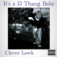 Clever The Lowk- Its A D Thang Baby