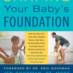 PDF (BOOK) Shaping Your Baby's Foundation: Guide Your Baby to Sit, Crawl, Walk, Stren