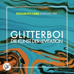 Glitterboi - Die Kunst der Levitation | Kollektiv.Liebe Podcast#98